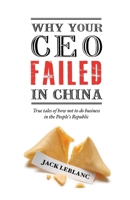 Why Your CEO Failed in China: True Tales of How Not to Do Business in the People's Republic 988796381X Book Cover