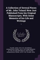 A Collection of Several Pieces of Mr. John Toland: Now Just Published from His Original Manuscripts, with Some Memoirs of His Life and Writings: 1 1379248108 Book Cover