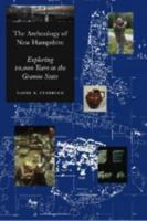 The Archeology of New Hampshire: Exploring 10,000 Years in the Granite State 1584655623 Book Cover