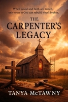 THE CARPENTER'S LEGACY: (A prodigal carpenter, a steadfast teacher, and one small Iowa town where faith rebuilds what storms and sin once broke) B0FTS852X2 Book Cover