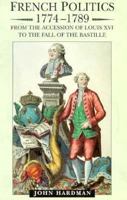 French Politics, 1774-1789: From the Accession of Louis XVI to the Fall of the Bastille 0582236495 Book Cover