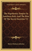 The Napoleonic Empire in Southern Italy and the Rise of the Secret Societies 1018809899 Book Cover
