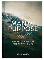 Man of Purpose: 100 Devotions for the Aspiring Life 164352948X Book Cover