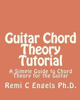 Guitar Chord Theory Tutorial: A Simple Guide to Chord Theory for the Guitar 1450531148 Book Cover
