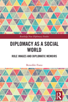 Diplomacy as a Social World: Role Images and Diplomatic Memoirs (Routledge New Diplomacy Studies) 1032853921 Book Cover