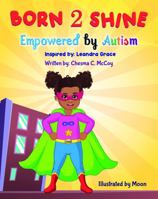 Born 2 Shine: Empowered by Autism 1950289494 Book Cover