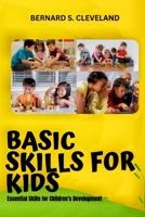 BASIC SKILLS FOR KIDS: Essential Skills for Children’s Development B0CHGBLFBT Book Cover