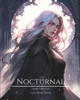Nocturnal- Dark Fantasy Coloring Book 7: Haunting Portraits of Mystic, Creepy, Enchanting and Gorgeous Women. Magical Witches, Ominous Elves, Nature ... Cute Pixies and More For Teens and Adults B0CTHX6J8X Book Cover