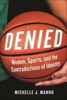 Denied: Women, Sports, and the Contradictions of Identity 147988538X Book Cover