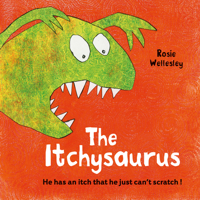 The Itchy-saurus: The dino with an itch that can't be scratched 1843653680 Book Cover