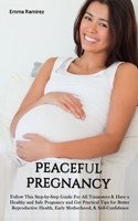 Peaceful Pregnancy: Follow This Step-by-Step Guide For All Trimesters & Have a Healthy and Safe Pregnancy and Get Practical Tips for Better Reproductive Health, Early Motherhood, & Self-Confidence. 1513688987 Book Cover