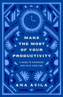 Make the Most of Your Productivity: A Guide to Honor God with Your Time 143359109X Book Cover