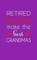 Retired Teachers Make The Best Grandmas: Retired Teachers Make The Best Grandmas Notebook - Amazing School Retirement Doodle Diary Book Gift Idea Quote for Grandmothers Retiring Professors 1097431029 Book Cover