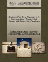 Southern Pac Co v. Sherman U.S. Supreme Court Transcript of Record with Supporting Pleadings 1270305980 Book Cover