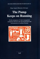 The Pump Keeps on Running: On the emergence of water management institutions between state decentralization and local practices in northern Kunene 3643908385 Book Cover