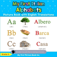 My First Italian Alphabets Picture Book with English Translations: Bilingual Early Learning & Easy Teaching Italian Books for Kids (Teach & Learn Basic ... words for Children Vol. 1) 0369600274 Book Cover