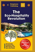 The Eco-Hospitality Revolution: Sustainable Practices That Win Guests and Save the Planet: Discover how eco-friendly practices in hospitality can attract guests and protect the planet. B0FVFQ1M2M Book Cover