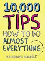 10,000 Tips: How to Do Almost Everything. by Katherine Sorrell 1780873107 Book Cover