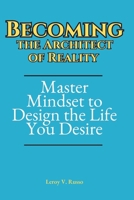 Becoming the Architect of Reality: Master Mindset to Design the life you Desire B0DST1C1ZP Book Cover