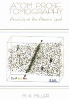 Atom Probe Tomography: Analysis at the Atomic Level 0306464152 Book Cover