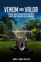 VENOM AND VALOR: A WHITE HOUSE PHYSICIAN ASSISTANT'S BATTLE FOR SURVIVAL IN THE AMAZON B0DP1KTG1J Book Cover