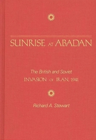 Sunrise at Abadan: The British and Soviet Invasion of Iran, 1941 0275927938 Book Cover