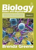 Biology Basics and Beyond, Book 3: Exploring the evolution, taxonomy, biodiversity and food webs of wild and domestic animals 1776555996 Book Cover