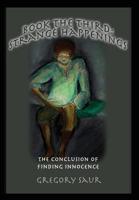 Book the Third: Strange Happenings, the Conclusion of Finding Innocence 1949317072 Book Cover