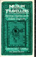 Muslim Travellers: Pilgrimage, Migration, and the Religious Imagination (Comparative Studies on Muslim Societies, No 9) 0520072529 Book Cover