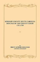 Kershaw County, South Carolina Minutes of the County Court, 1791-1799 0788435094 Book Cover