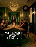 When Wife Won't Forgive B0GW1WBZT6 Book Cover