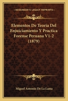 Elementos De Teoria Del Enjuiciamiento Y Practica Forense Peruana V1-2 (1879) 1168478804 Book Cover