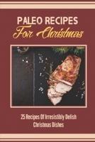 Paleo Recipes For Christmas: 25 Recipes Of Irresistibly Delish Christmas Dishes B09JV9816Y Book Cover