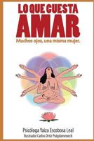 Lo Que Cuesta Amar: Muchos Ojos, Una Misma Mujer. 1530816866 Book Cover