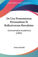 De Usu Pronominum Personalium Et Reflexivorum Herodoteo: Commentatio Academica (1885) 1160414297 Book Cover