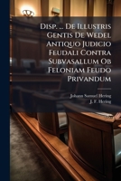 Disp. ... De Illustris Gentis De Wedel Antiquo Judicio Feudali Contra Subvasallum Ob Feloniam Feudo Privandum 1286609402 Book Cover