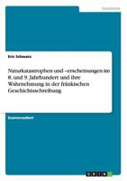 Naturkatastrophen und -erscheinungen im 8. und 9. Jahrhundert und ihre Wahrnehmung in der fränkischen Geschichtsschreibung 3640970454 Book Cover