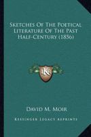 Sketches of the Poetical Literature of the Past Half-century 0548696365 Book Cover