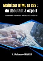 Maitriser HTML et CSS : du Débutant à Expert: Apprendre HTML et CSS en toute simplicité à l’aide de nombreux exemples pratiques (French Edition) B0CNBDVYV8 Book Cover