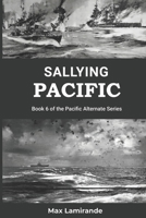 Sallying Pacific: Book 6 of the Pacific Alternate Series B0BZFRYPRV Book Cover