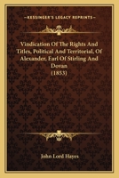 Vindication Of The Rights And Titles, Political And Territorial, Of Alexander, Earl Of Stirling And Dovan 1120952026 Book Cover