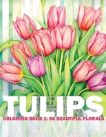 Tulips Coloring Book 1: 60 Beautiful Florals: Adult/Teens Coloring Book - 60 Beautiful Flower Drawings For You To Color And Paint B0CSFGZJPD Book Cover