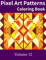 Pixel Art Patterns Coloring Book 12 B09C235YNZ Book Cover