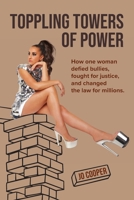 Toppling Towers Of Power: How one woman defied bullies, fought for justice, and changed the law for millions. 1764380908 Book Cover