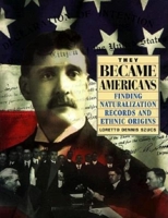 They Became Americans: Finding Naturalization Records and Ethnic Origins 091648971X Book Cover
