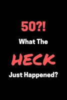 50?! What The HECK Just Happened?: Funny 50th Birthday Gag Notebook to Write In 1708233687 Book Cover