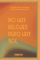 NO HAY RELOJES PERO HAY SOL: CUENTO FICCION (Spanish Edition) B0FPBP7KP4 Book Cover
