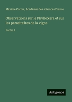 Observations sur le Phylloxera et sur les parasitaires de la vigne: Partie 2 (French Edition) 3563217157 Book Cover