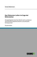 Das Phänomen Luther im Zuge der Reformation: Zwiespältigkeiten der Zwei-Reiche-Lehre und daraus resultierende staatstheoretische und politische Konsequenzen 3640938720 Book Cover