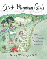Clinch Mountain Girls: 24 Women Grow Veggies, Animals, and a Community 1954978596 Book Cover